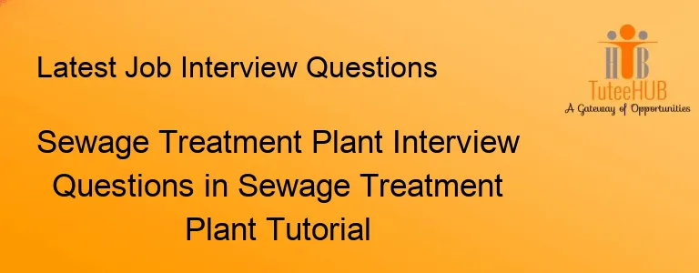 Sewage Treatment Plant Interview Questions in Sewage Treatment Plant Tutorial