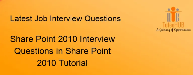 Share Point 2010 Interview Questions in Share Point 2010 Tutorial