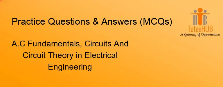 A.C Fundamentals, Circuits And Circuit Theory in Electrical Engineering