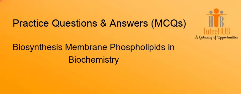 Biosynthesis Membrane Phospholipids in Biochemistry