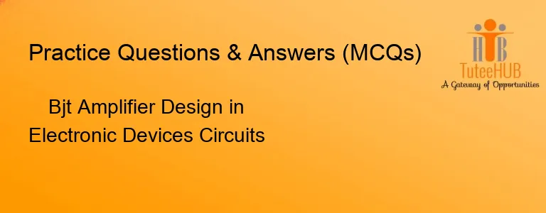 Bjt Amplifier Design in Electronic Devices Circuits