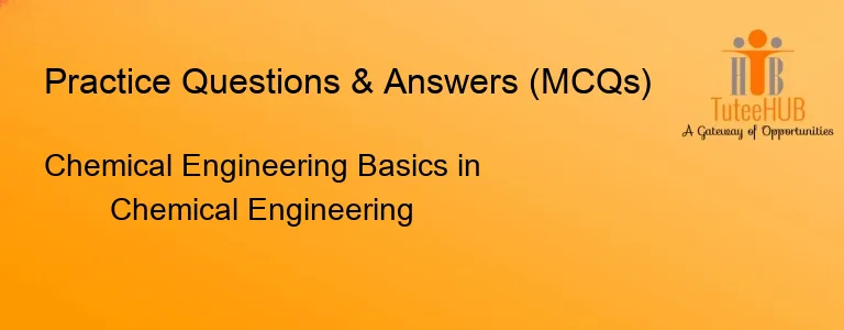 Chemical Engineering Basics in Chemical Engineering