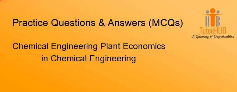 Chemical Engineering Plant Economics in Chemical Engineering