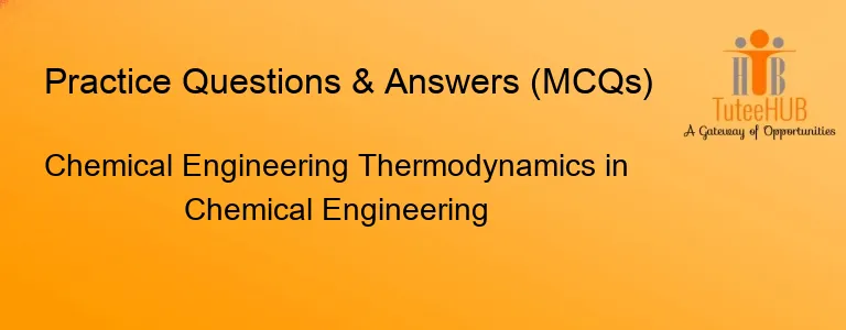 Chemical Engineering Thermodynamics in Chemical Engineering