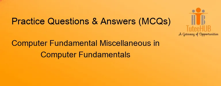 Computer Fundamental Miscellaneous in Computer Fundamentals