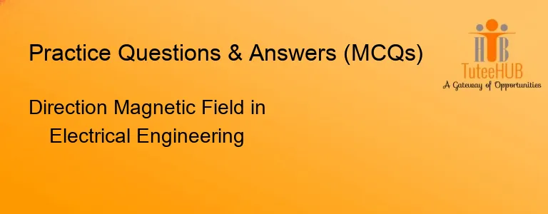 Direction Magnetic Field in Electrical Engineering