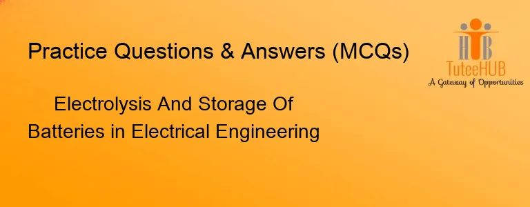 Electrolysis And Storage Of Batteries in Electrical Engineering