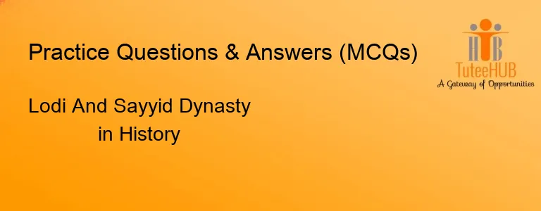 Lodi And Sayyid Dynasty in History