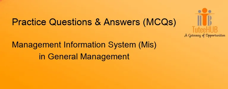 Management Information System (Mis) in General Management