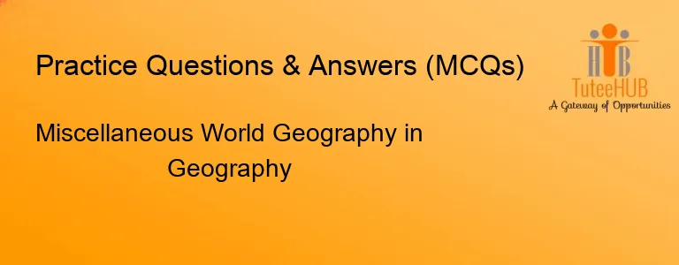 Miscellaneous World Geography in Geography