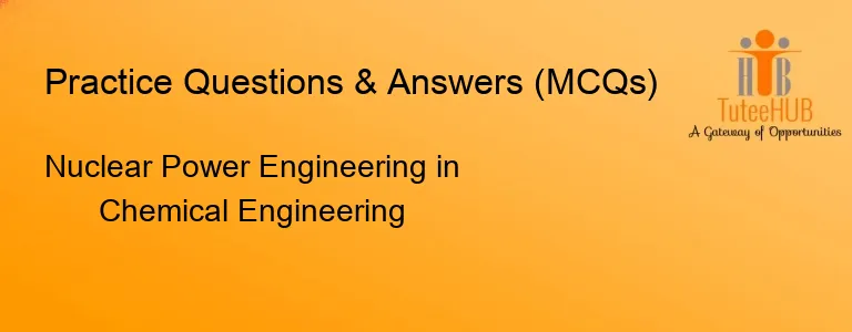 Nuclear Power Engineering in Chemical Engineering