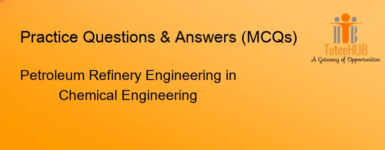 Petroleum Refinery Engineering in Chemical Engineering