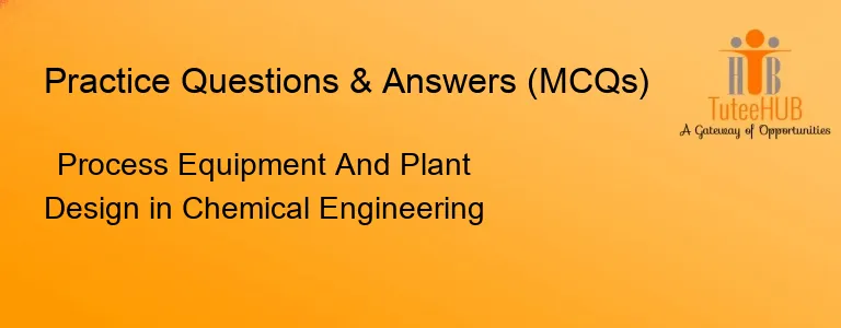Process Equipment And Plant Design in Chemical Engineering